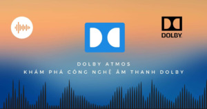 Dolby Atmos Là Gì? Khám Phá Công Nghệ Âm Thanh Của Tương Lai Dolby Atmos