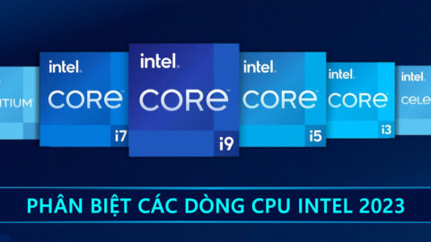 Hướng Dẫn Phân Biệt Các Dòng CPU Intel Chi Tiết 2023