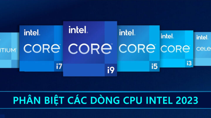 Hướng Dẫn Phân Biệt Các Dòng CPU Intel Chi Tiết 2023