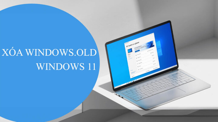 Cách xóa thư mục Windows.old trong Windows 11