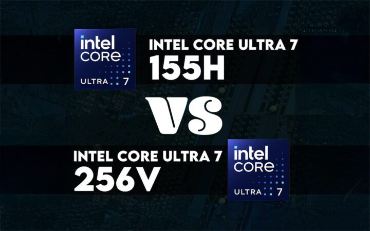 So sánh Hiệu năng Core Ultra 7 256V và Core Ulra 7 155H