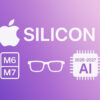 Apple Silicon Mới: Lộ Trình M6, M7, Kính Thông Minh Và Chip Ai 2026 2027