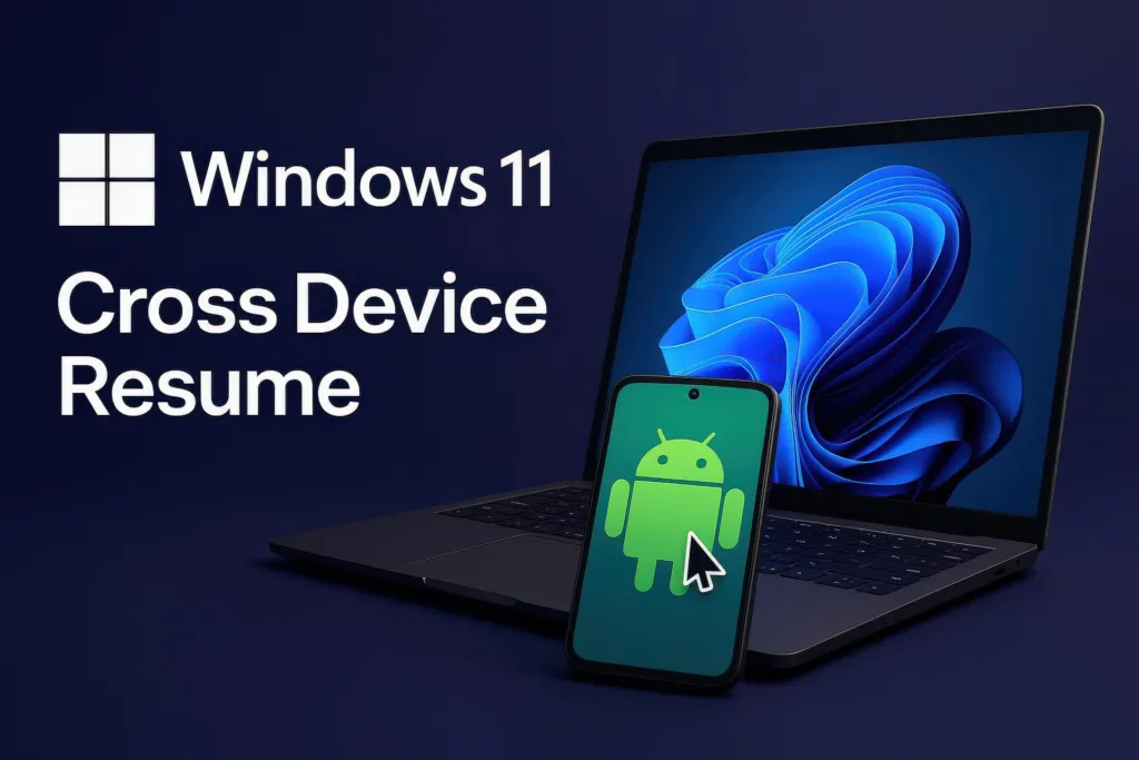Windows 11 Ra Mắt Cross Device Resume: Tiếp Tục Ứng Dụng Android Trên Pc Chỉ Với Một Cú Nhấp