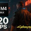 M4 Max Chơi Cyberpunk 2077 Ở 120Fps - Cột Mốc Mới Của Apple Silicon Trong Lĩnh Vực Gaming