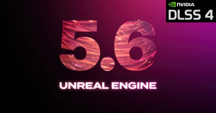 DLSS 4 trên Unreal Engine 5.6 – Tăng tốc độ khung hình, giảm tải GPU