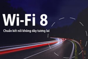 Wi-Fi 8 - Chuẩn Kết Nối Không Dây Tương Lai, Tối Ưu Độ Trễ Và Sự Ổn Định