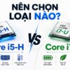 Core I5-H Và Core I7-U: Nên Chọn Loại Nào