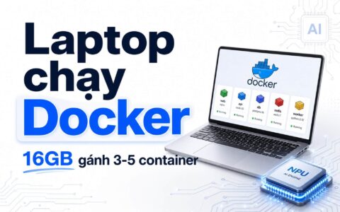 Chọn Laptop chạy mượt Docker: RAM mới là cứu cánh, không phải CPU