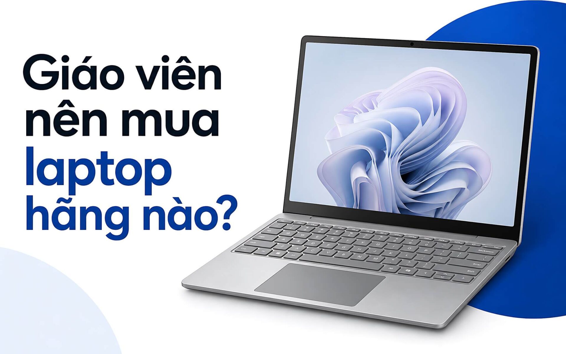 Laptop Cho Giao Vien Nen Mua Hang Nao Tu Mam Non En Giang Vi Featured Laptop Cho Giáo Viên Nên Mua Hãng Nào, Từ Mầm Non Đến Giảng Viên