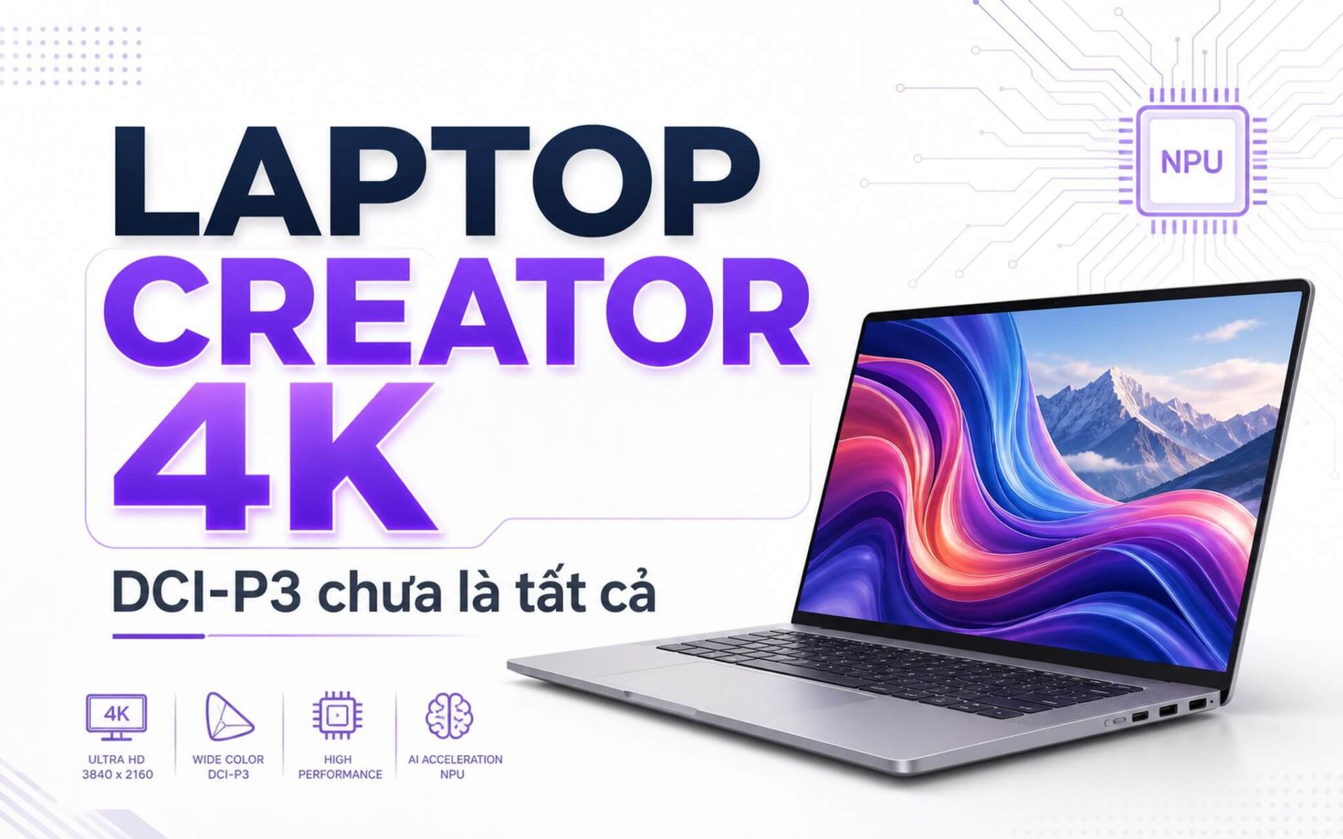 Laptop Creator Dựng 4K Với Màn Hình Chỉnh Màu Dci-P3