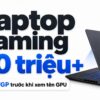 Laptop Gaming Trên 60 Triệu Chọn Theo Tgp Của Gpu