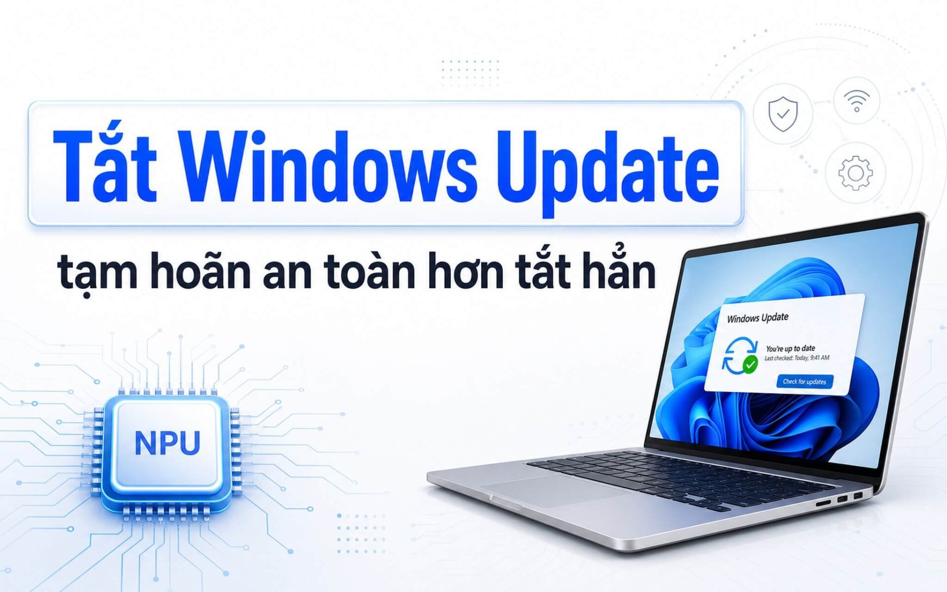 Tắt Windows Update: Tạm Hoãn An Toàn Hơn Tắt Hẳn