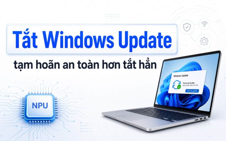 Tắt Windows Update có giúp máy ổn hơn hay chỉ mở thêm rủi ro?