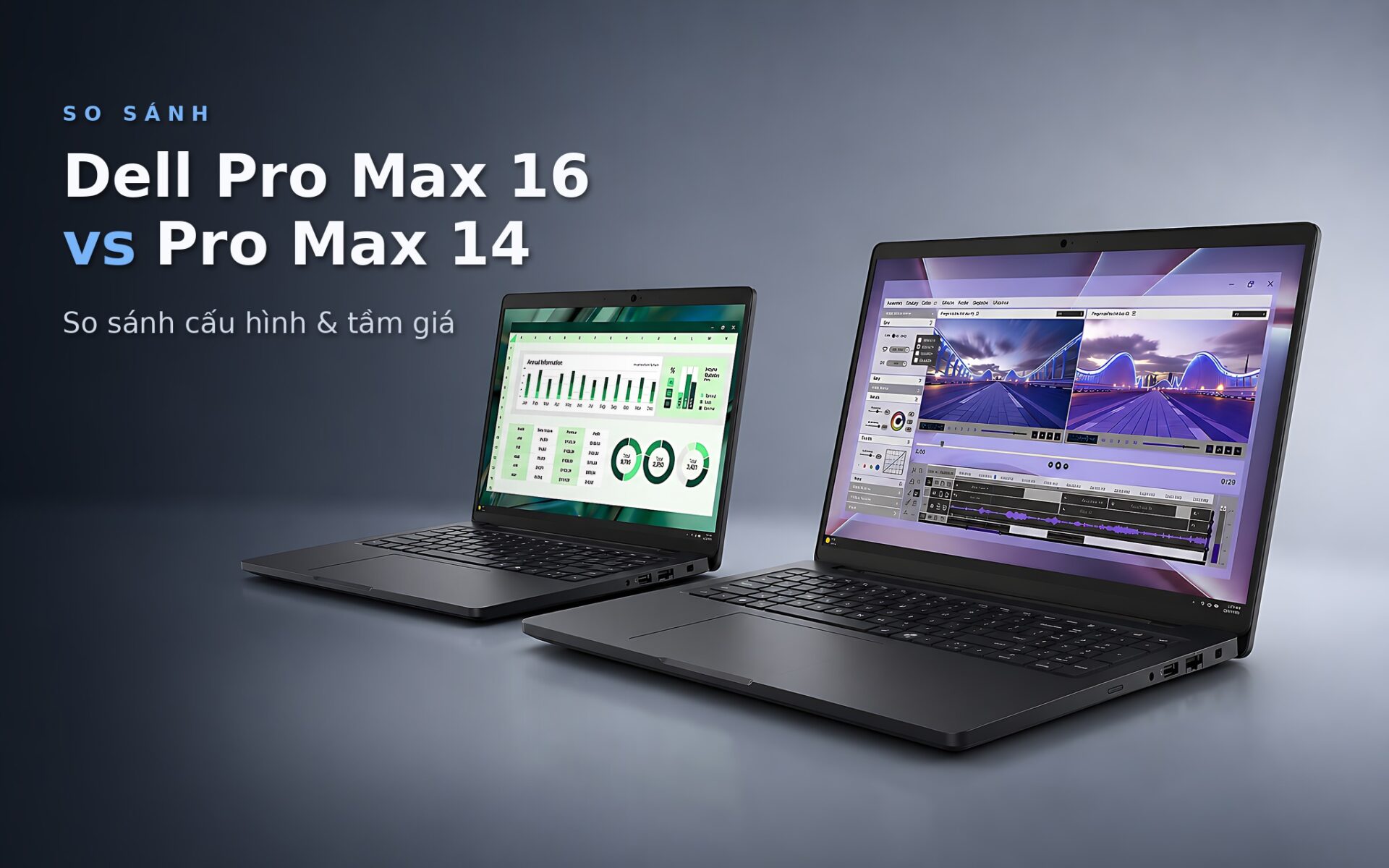 Dell Pro Max 16 Và Pro Max 14: So Sánh Đối Chiếu Cấu Hình Và Tầm Giá