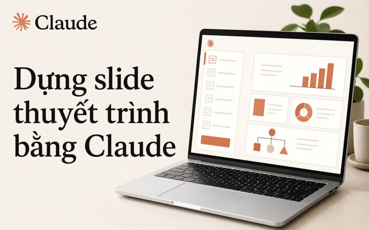 Dựng Slide Thuyết Trình Bằng Claude: Chuẩn Hóa Prompt Thay Vì Phó Mặc Cho Ai