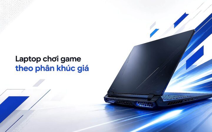 Laptop chơi game nhiều phân khúc giá – Làm sao để chọn cấu hình phù hợp