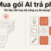 Mua Gói Ai Trả Phí - Nên Ưu Tiên Tài Liệu Dài Hay Bộ Công Cụ Đa Dụng