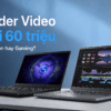 Dùng Laptop Để Render Video Tầm Giá Dưới 60Tr, Nên Chọn Laptop Workstation Hay Gaming?