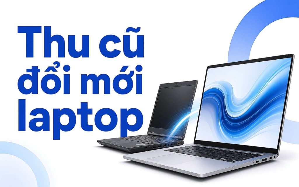 Thu Cũ Đổi Mới Laptop: Máy Cũ Dễ Chốt Nhưng Bảo Hành Ra Sao?