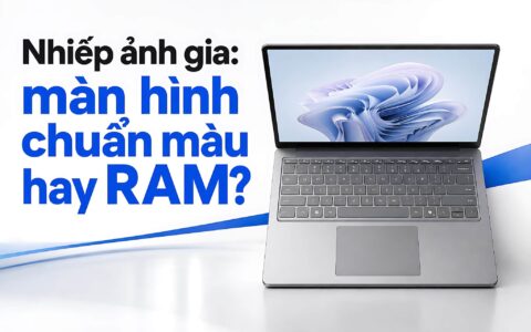 Laptop Cho Nhiếp Ảnh Gia Nên Chọn Màn Hình Chuẩn Màu Hay Dung Lượng Ram?