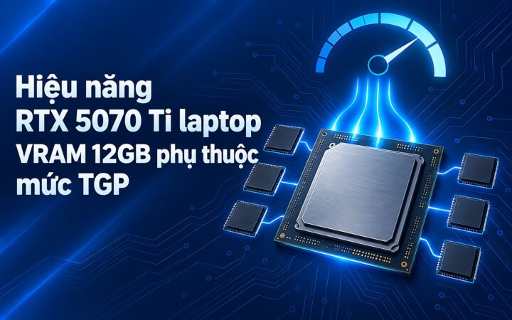 Hiệu Năng Rtx 5070 Ti Laptop: Khi Vram 12Gb Phụ Thuộc Hoàn Toàn Vào Mức Tgp