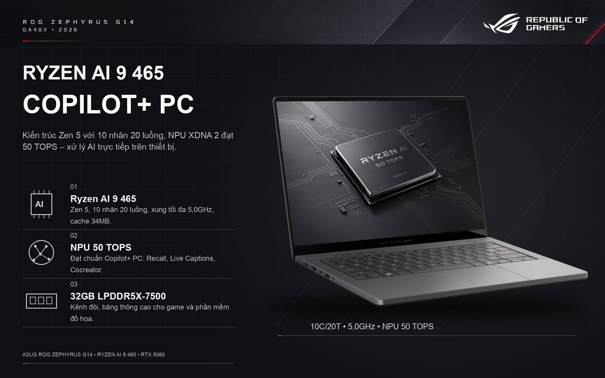 Zephyrus G14 GA403 2026 dùng chip AMD Ryzen AI 9 465 10 nhân với NPU 50 TOPS đạt chuẩn Copilot+ PC Zephyrus G14 GA403 2026 dùng chip AMD Ryzen AI 9 465 10 nhân với NPU 50 TOPS đạt chuẩn Copilot+ PC