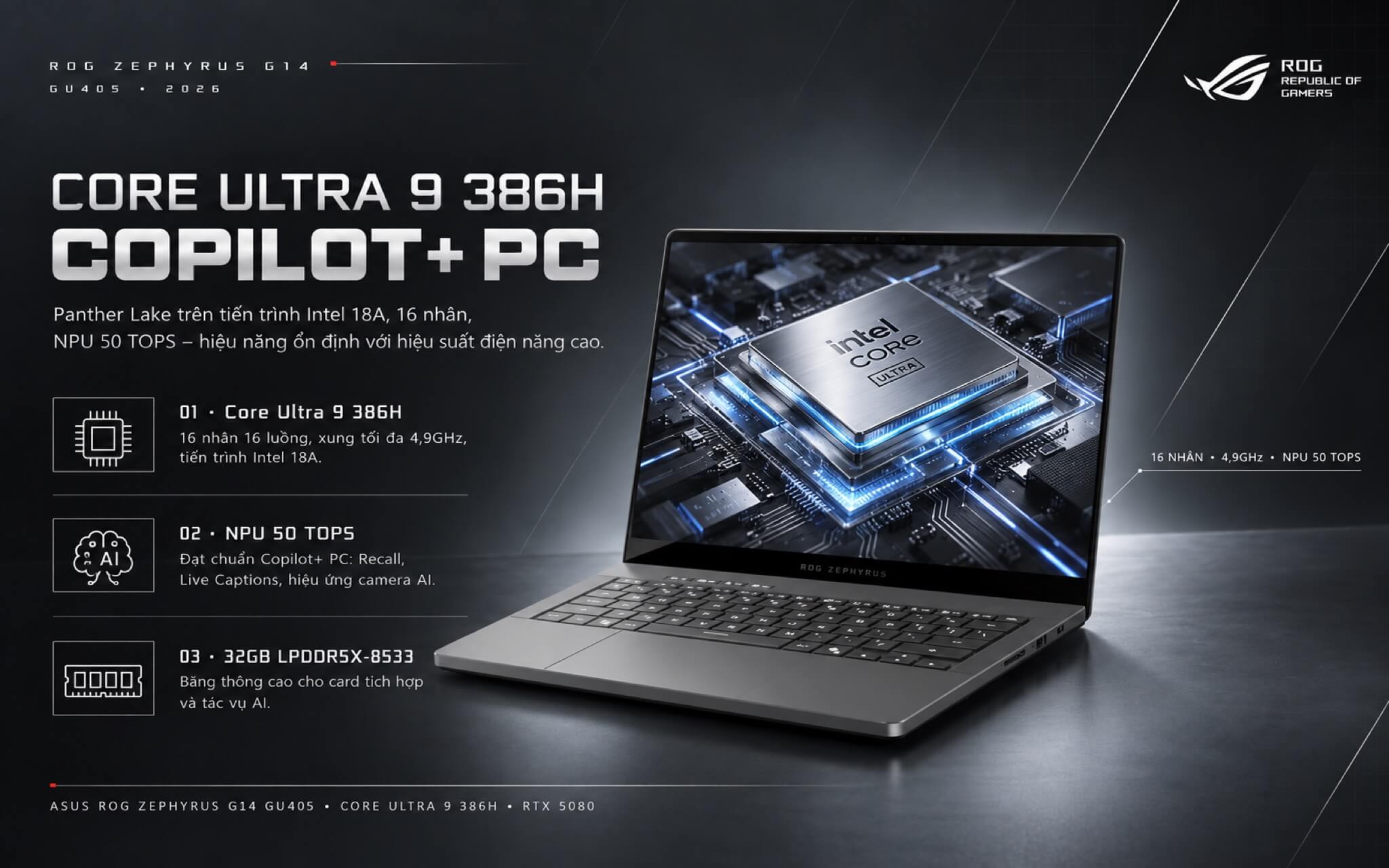 Zephyrus G14 GU405 2026 dùng chip Intel Core Ultra 9 386H 16 nhân Panther Lake với NPU 50 TOPS đạt chuẩn Copilot+ PC Zephyrus G14 GU405 2026 dùng chip Intel Core Ultra 9 386H 16 nhân Panther Lake với NPU 50 TOPS đạt chuẩn Copilot+ PC