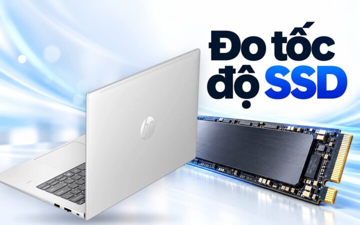 Đo tốc độ SSD bằng CrystalDiskMark - Hiểu đúng 4 phép thử trên laptop