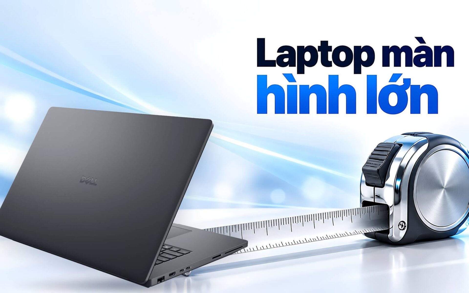 Laptop màn hình lớn - Chọn 16 inch hay 18 inch và 5 mẫu đời mới đáng cân nhắc